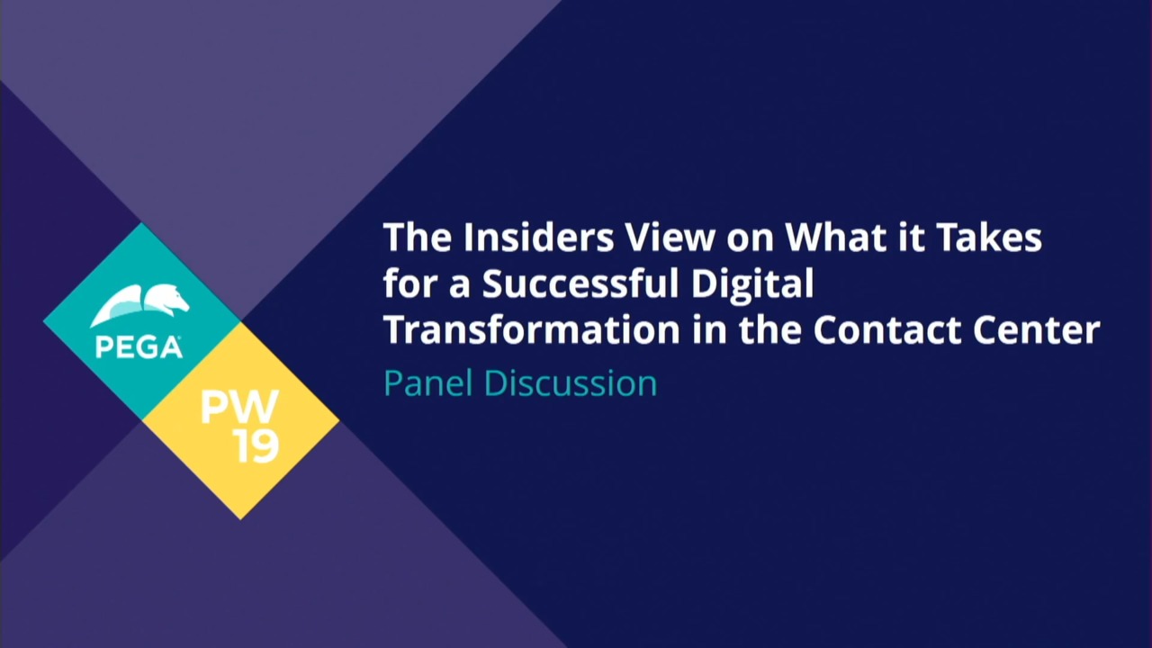 PegaWorld 2019: The Insiders View on What It Takes for a Successful Digital Transformation in the Contact Center
