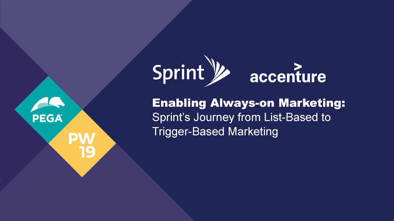 PegaWorld 2019:  Sprint’s Journey from List-Based to Trigger-Based Marketing
