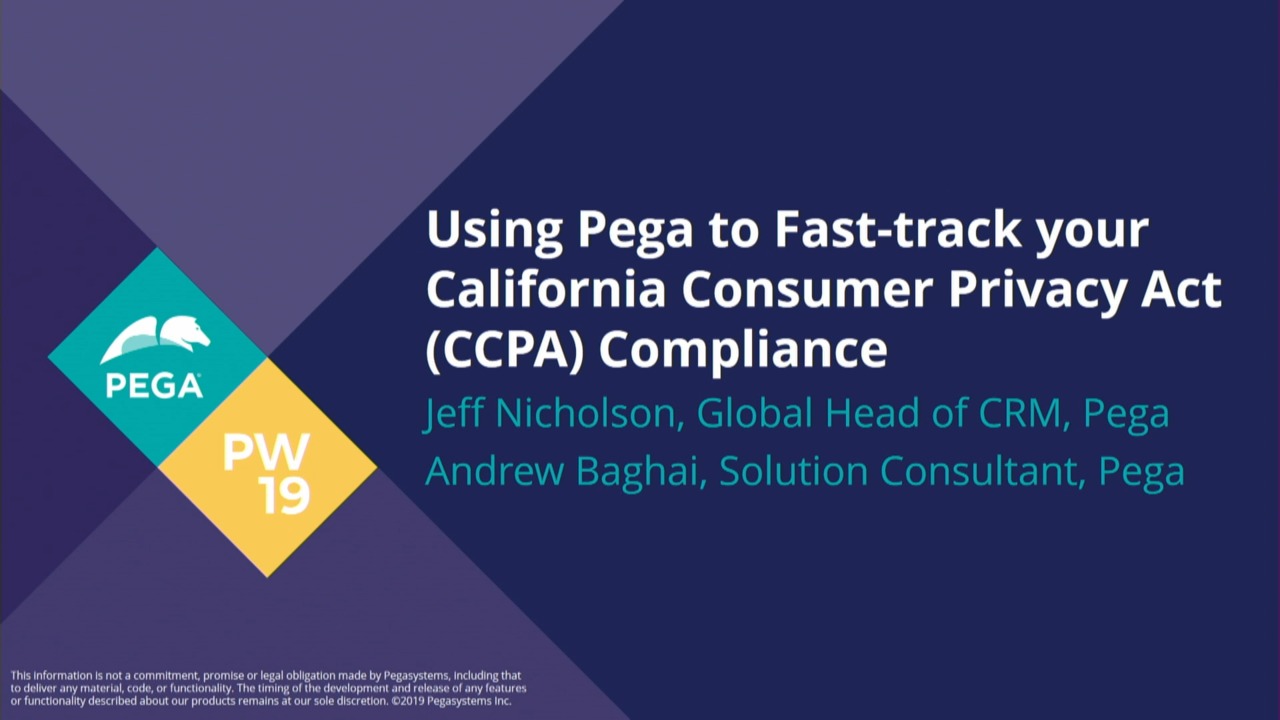 PegaWorld 2019: Using Pega to Fast-track your California Consumer Privacy Act (CCPA) Compliance