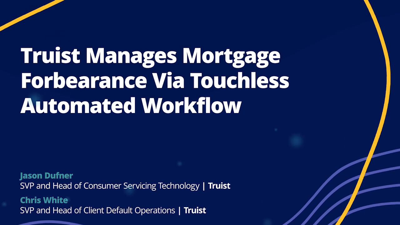 Truist manages mortgage forbearance via touchless automated workflow