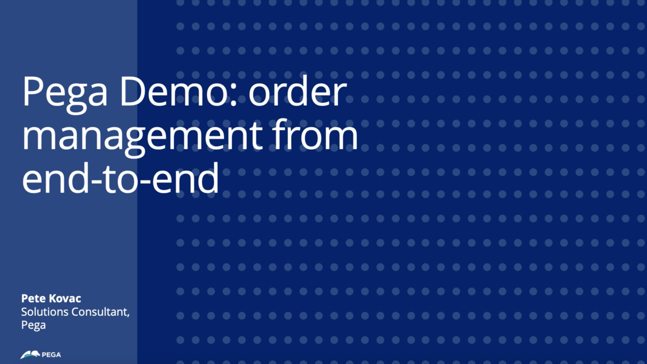 Pega Demo: Digitizing Order Management From End to End