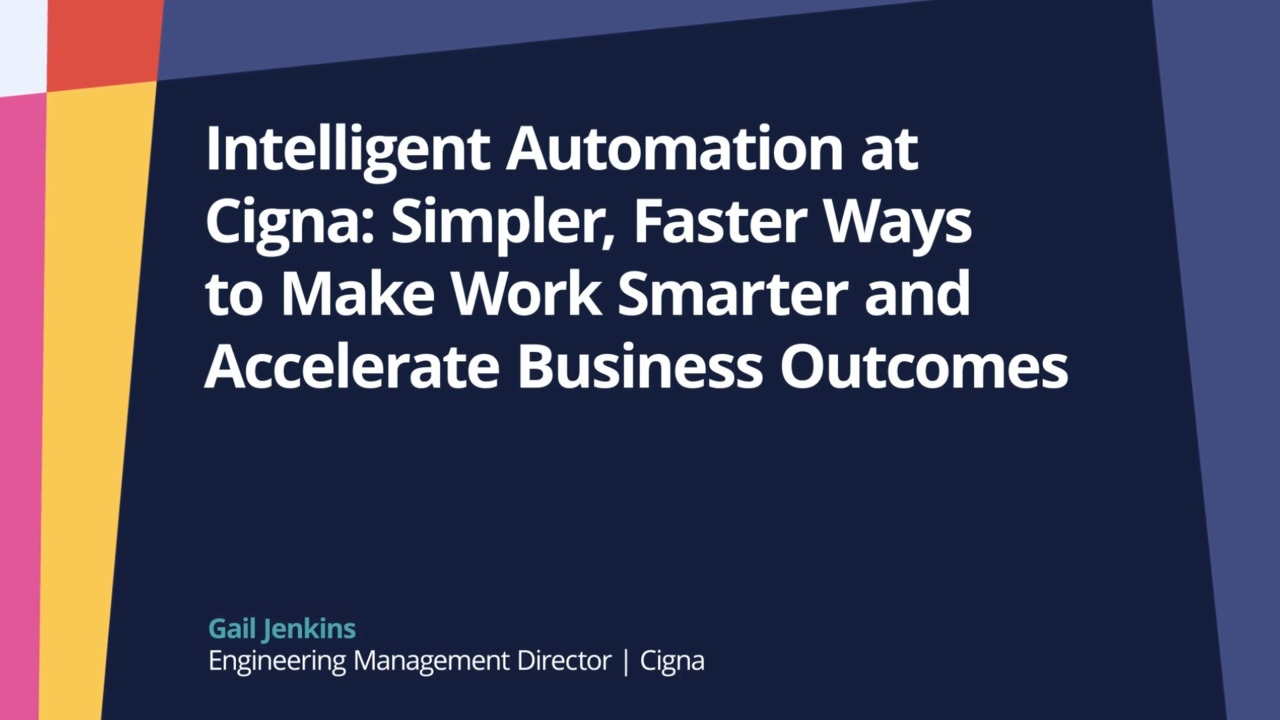 PegaWorld iNspire 2022: Intelligent Automation at Cigna: Simpler, Faster Ways to Make Work Smarter and Accelerate Business Outcomes