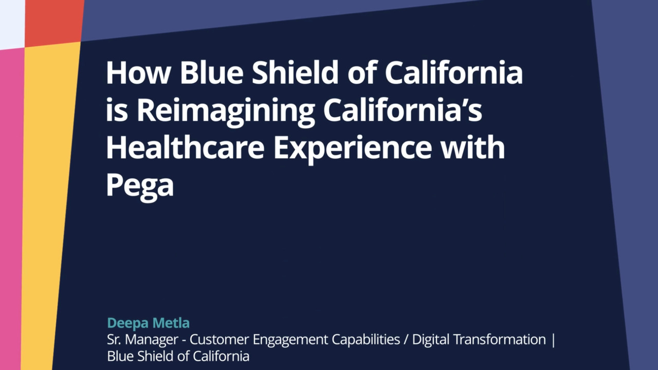 PegaWorld iNspire 2022: How Blue Shield of California is Reimagining California’s Healthcare Experience with Pega