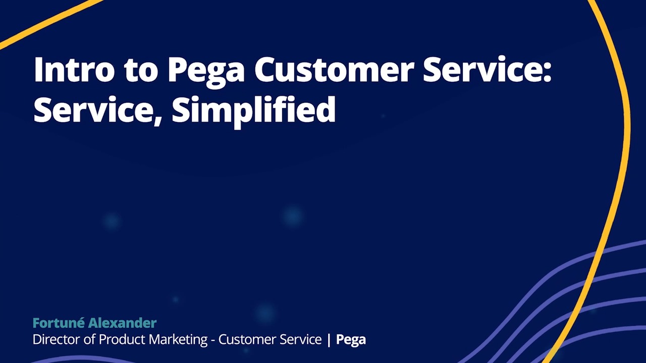 Intro to Pega Customer Service: Service, Simplified