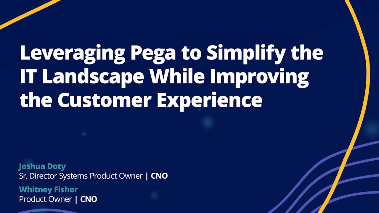 Leveraging Pega to Simplify the IT Landscape While Improving the Customer Experience