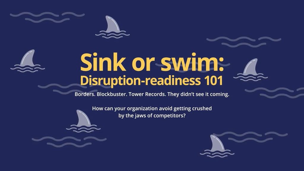 Sink or swim: Disruption-readiness 101