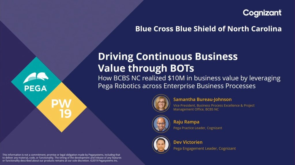 PegaWorld 2019:  Driving Continuous Business Value through BOTs: How BCBS NC realized $10M in business value by leveraging Pega Robotics