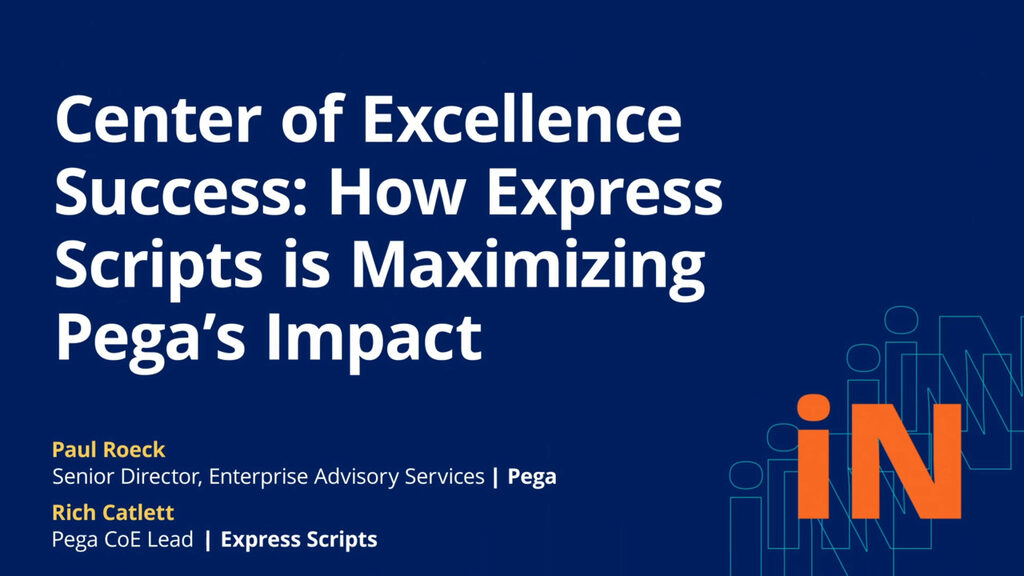 PegaWorld 2020: Center of Excellence Success: How Express Scripts is Maximizing Pega’s Impact