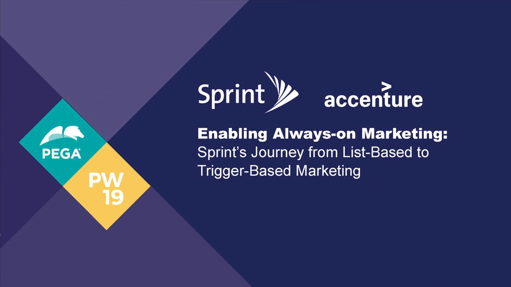 PegaWorld 2019:  Sprint’s Journey from List-Based to Trigger-Based Marketing