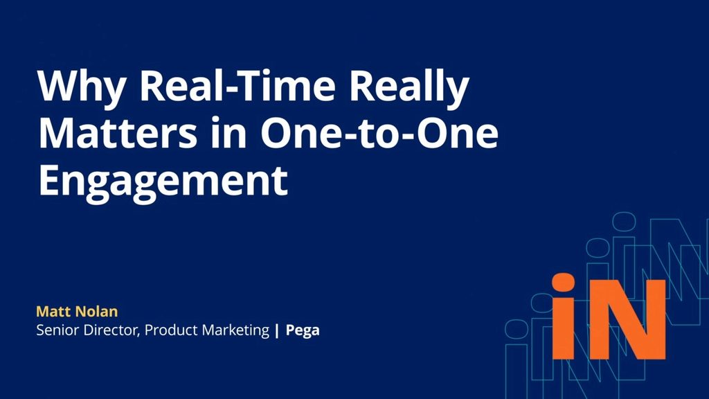 PegaWorld iNspire 2020: Why Real-Time Really Matters in One-to-One Engagement