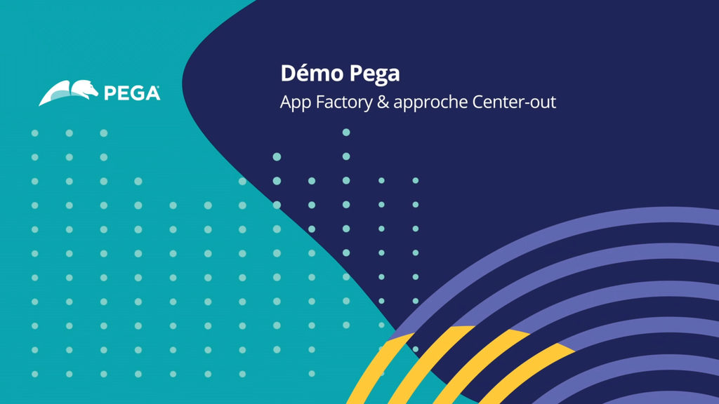 Pega Evolve Forum France: App Factory &amp; Center-out approach