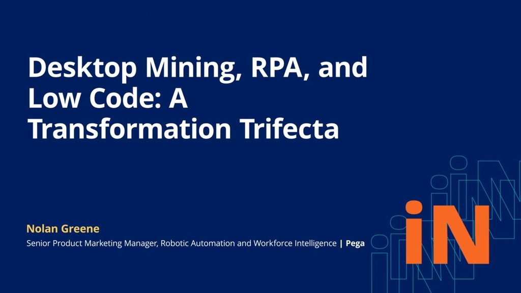 PegaWorld iNspire 2020: Desktop Mining, RPA, and Low-Code: A Transformation Trifecta