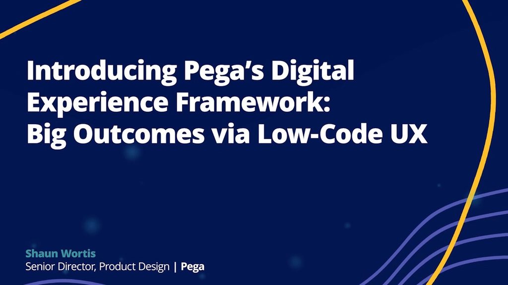 Introducing Pega’s Digital Experience Framework: Big Outcomes via Low-Code UX