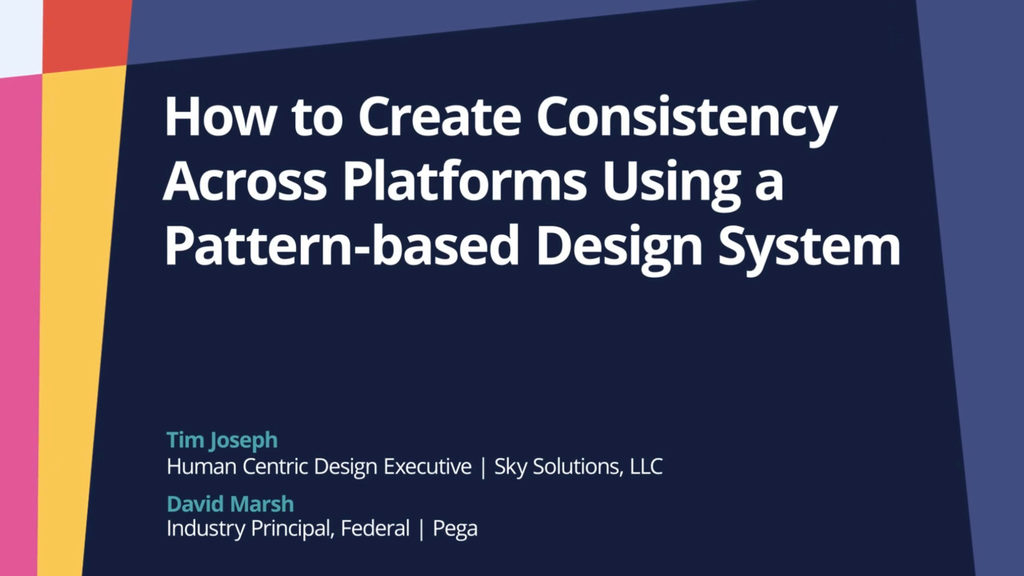 PegaWorld iNspire 2022: How to Create Consistency Across Platforms Using a Pattern-based Design System