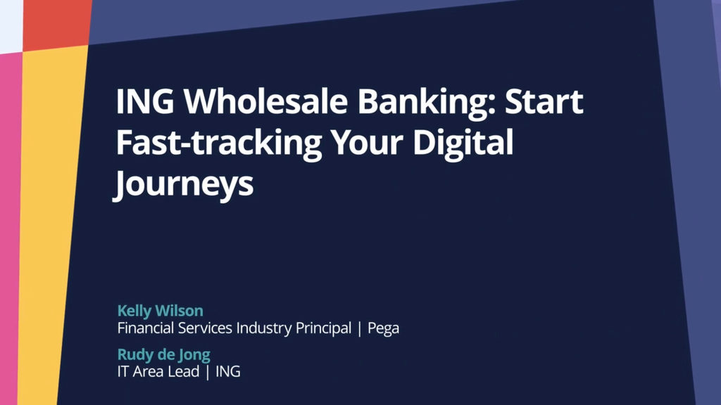 PegaWorld iNspire 2022: ING Wholesale Banking: Start Fast-tracking Your Digital Journeys