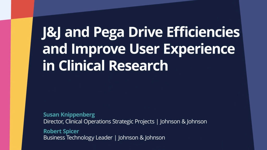 PegaWorld iNspire 2022: J&amp;J and Pega Drive Efficiencies and Improve User Experience in Clinical Research