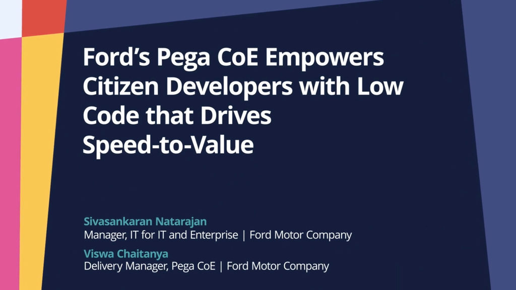 PegaWorld iNspire 2022: Ford’s Pega CoE Empowers Citizen Developers with Low Code that Drives Speed-to-Value