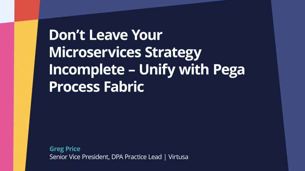 PegaWorld iNspire 2022: Don’t Leave Your Microservices Strategy Incomplete – Unify with Pega Process Fabric