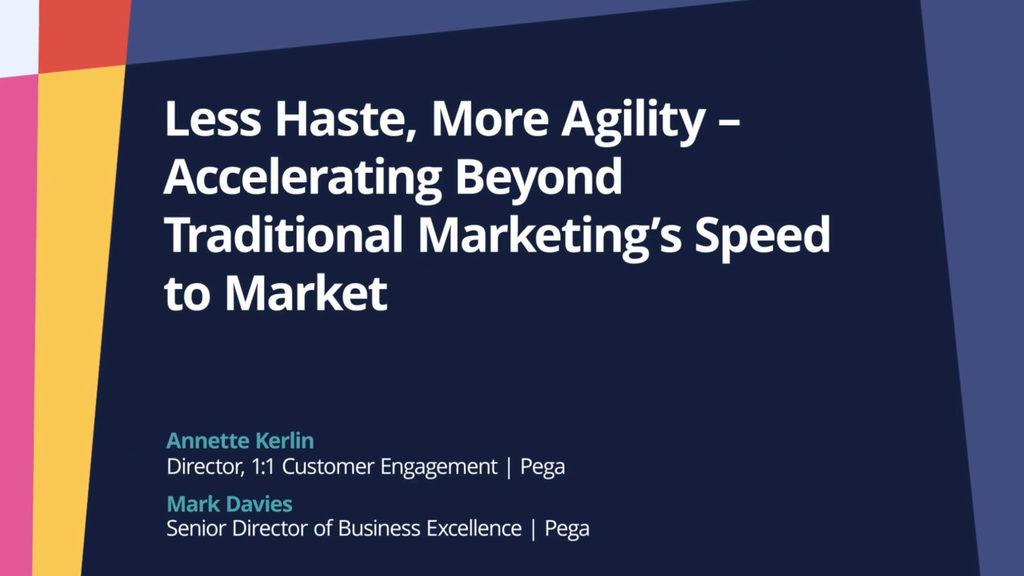 PegaWorld iNspire 2022: Less Haste, More Agility – Accelerating Beyond Traditional Marketing’s Speed to Market
