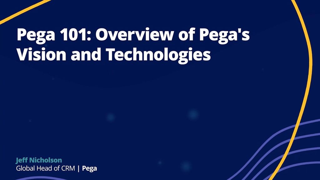 Pega 101: Overview of Pega’s Vision and Technologies