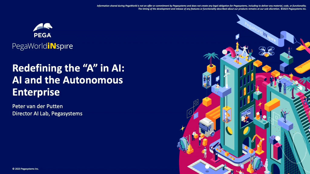 PegaWorld iNspire 2023: PegaWorld iNspire 2023: Redefining the “A” in AI: AI and the Autonomous Enterprise