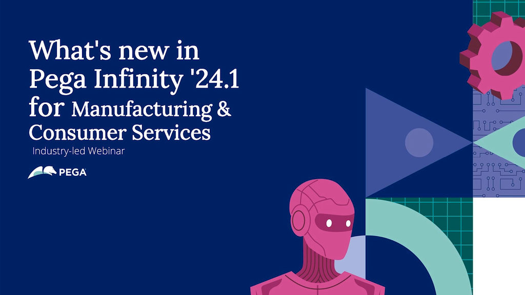What's New in Pega Infinity 24.1 in Manufacturing and Consumer Services