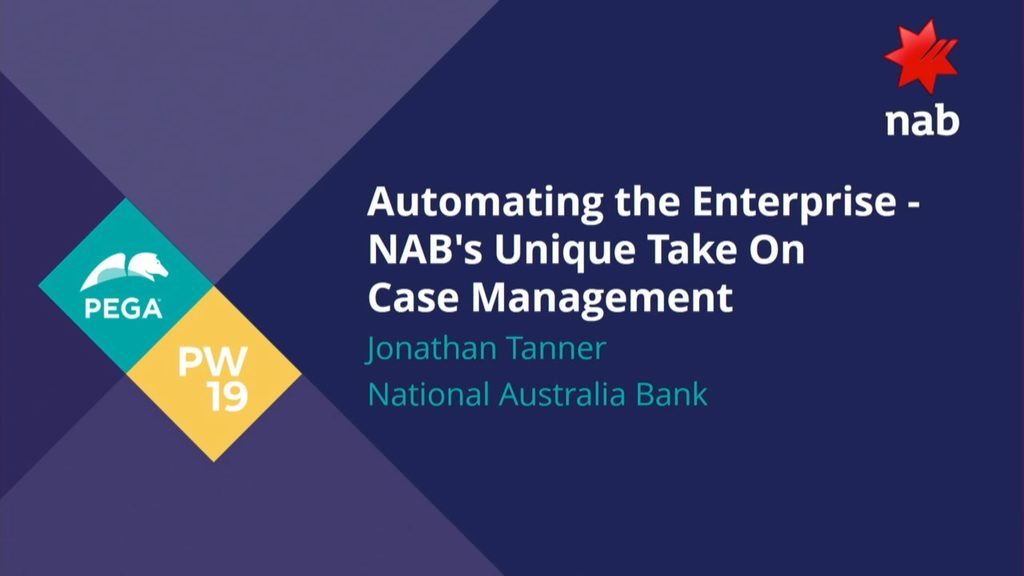 PegaWorld 2019: Automating the Enterprise - National Australia Bank's unique take on Case Management
