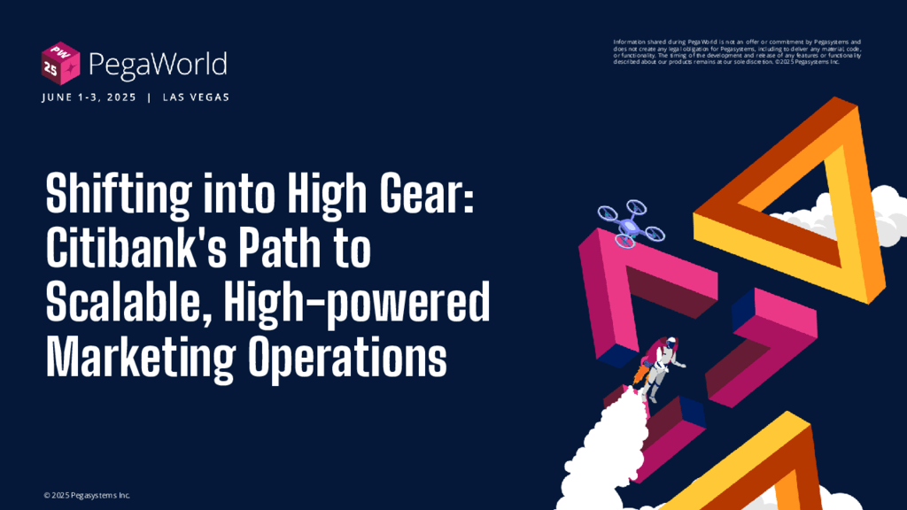 PegaWorld 2025: Shifting into High Gear: Citibank's Path to Scalable, High-powered Marketing Operations (Presentation)