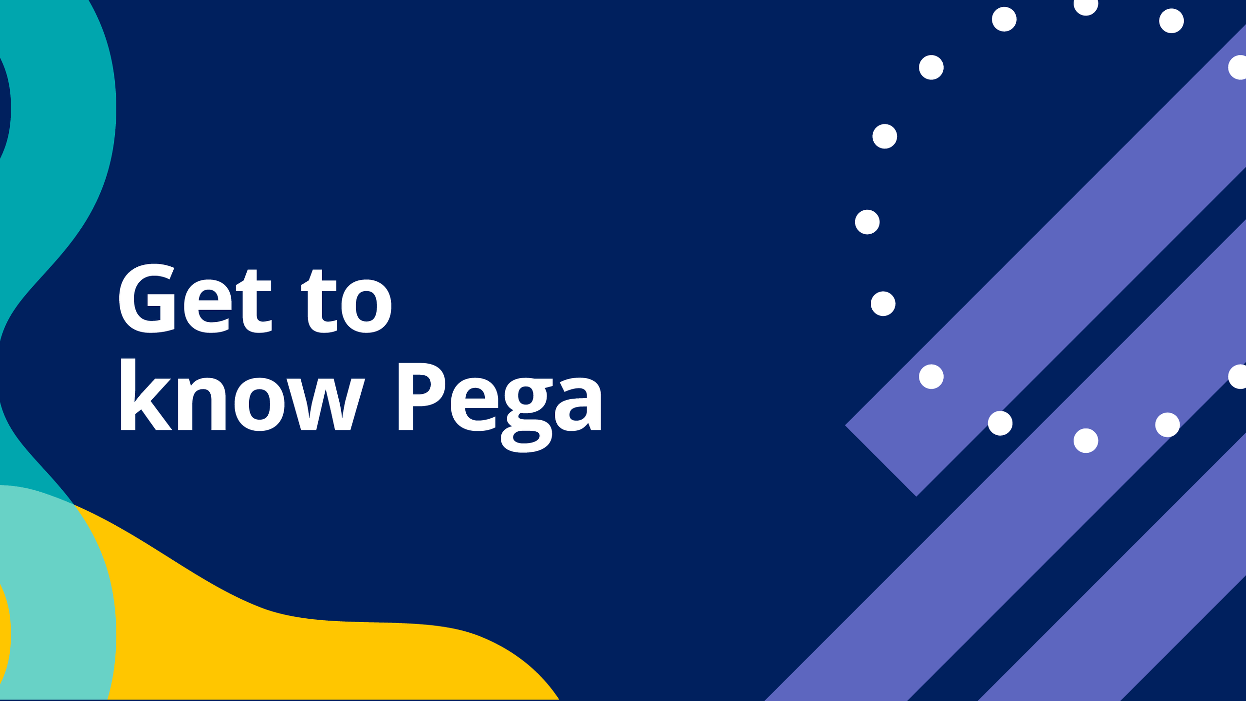 Get to know Pega