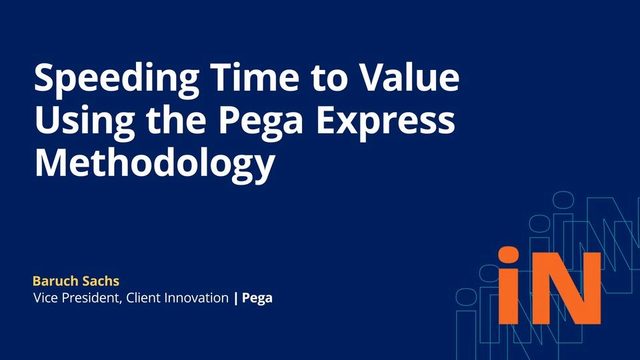 PegaWorld iNspire 2020: Speeding Time to Value Using the Pega Express Methodology
