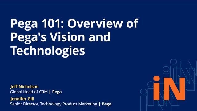  PegaWorld 2020: Pega 101: Overview of Pega's Vision and Technologies