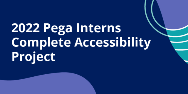 2022 summer interns team up to improve accessibility at Pega