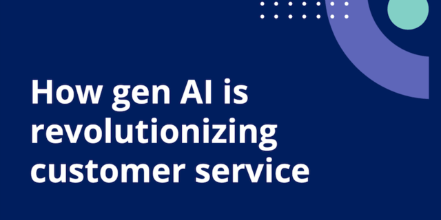 How gen AI is revolutionizing customer service